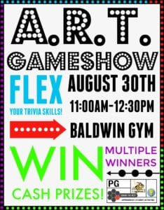 Flex your trivia skills with the ART Game Show from 11 a.m. to 12:30 p.m. Aug. 30 in the Baldwin Gym. 