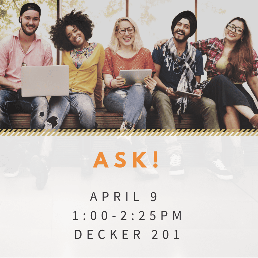 ASK! will be held April 9 from 1 to 2:15 p.m. in Decker 201