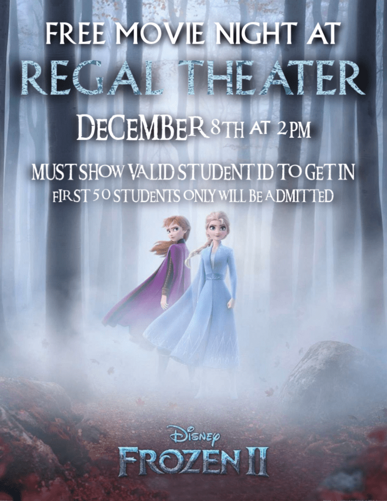 Get your Disney on: See Frozen II at 2 p.m. Dec. 8, part of free movie night at Regal Theaters, located directly across the street from campus.