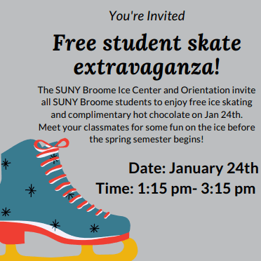 The SUNY Broome Ice Center and Orientation invite all SUNY Broome students to enjoy free ice skating and complimentary hot chocolate on Jan 24th from 1:15 pm- 3:15 pm Meet your classmates for some fun on the ice before the spring semester begins!