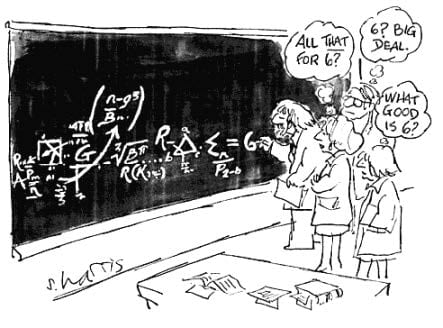 Math Cartoon to ponder:  All that for 6?  What good is 6?