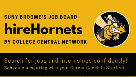 SUNY Broomee's Job board hireHornets by College Central Netword. Search for Jobs and internships confidently! Schedule a meeting with your Career Coach in Starfish.