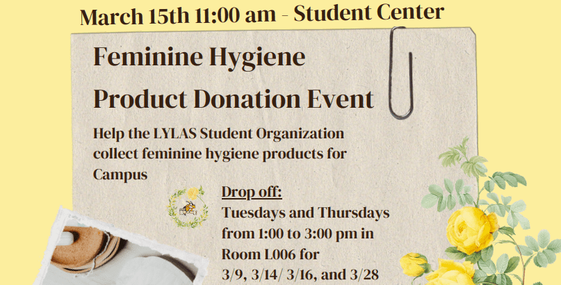 LYLAS Student Organization Feminine Hygiene Product Donation Event; March 15 at 11:00 am in Student Center;