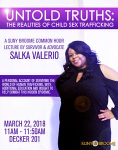 Join us from 11 to 11:50 a.m. March 22 in Decker 201 for a SUNY Broome Common Hour lecture by survivor and advocate Salka Valerio on "The Realities of Child Sex Trafficking."