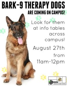 Need some help keeping your tail wagging on the first day of class? Look for the Bark-9 Therapy dogs at information tables across campus from 11 a.m. to noon Aug. 27!