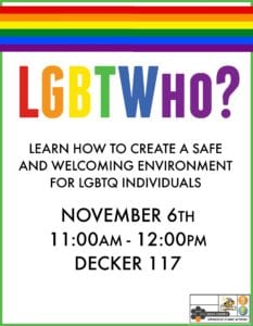 Learn how to create a safe and welcoming environment for LGBTQ individuals from 11 a.m. to noon Nov. 6 in Decker 117.