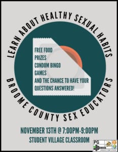 The Broome County Sex Educators will be on campus from 7 to 9 p.m. Tuesday, Nov. 13, 2018, in the Student Village classroom!