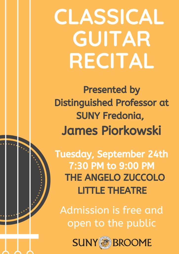  SUNY Fredonia  Distinguished Professor James Piorkowski will present a classical guitar recital, including several original works, at 7:30 p.m. Tuesday, Sept. 24, in SUNY Broome's Angelo Zuccolo Little Theatre. 