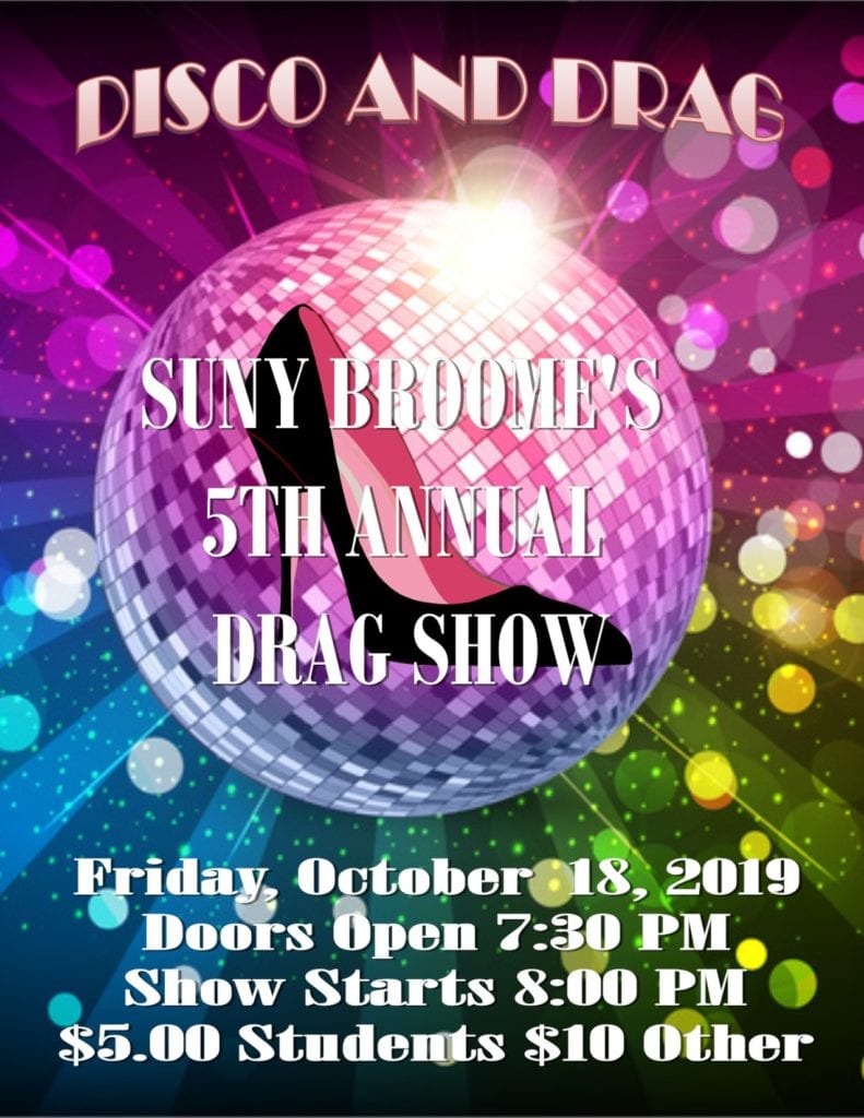 Disco and Drag, SUNY Broome's fifth annual Drag Show, will be held Friday, Oct. 18, in the Angelo Zuccolo Little Theatre, located in the Student Center.