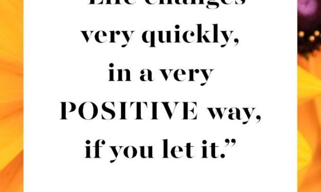 Take a Break for Positivity: Life Changes Quickly