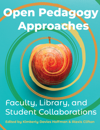 Open Pedagogy Approaches, Faculty, Library, and Student Collaborations