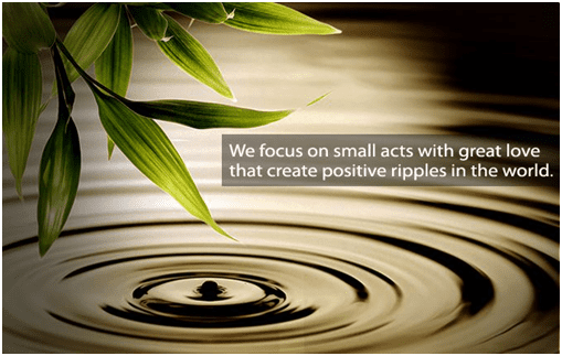 We focus on small acts with great love that create positive ripples in the world.
