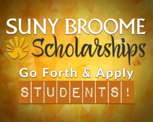 SUNY Broome Scholarships; Go forth and apply Students!