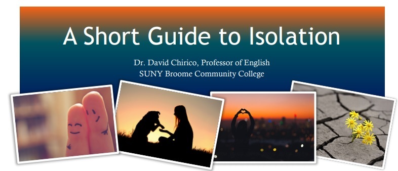 A Short Guide To Isolation by Dr David Chirico Professor of English at SUNY Broome Community College