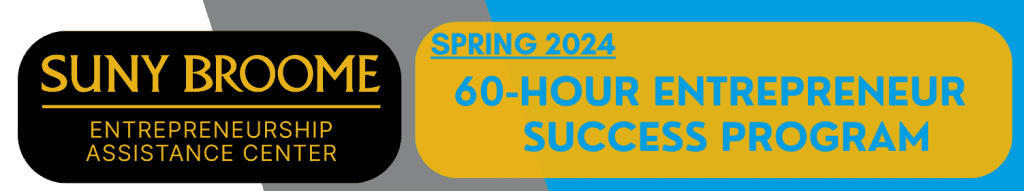 SUNY Broome Entrepreneurship Assistance Center: Spring 2024 60-hour Entrepreneur Success Program