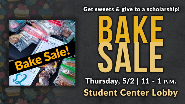 May 2: Bake Sale! Get sweets and give to a student scholarship!