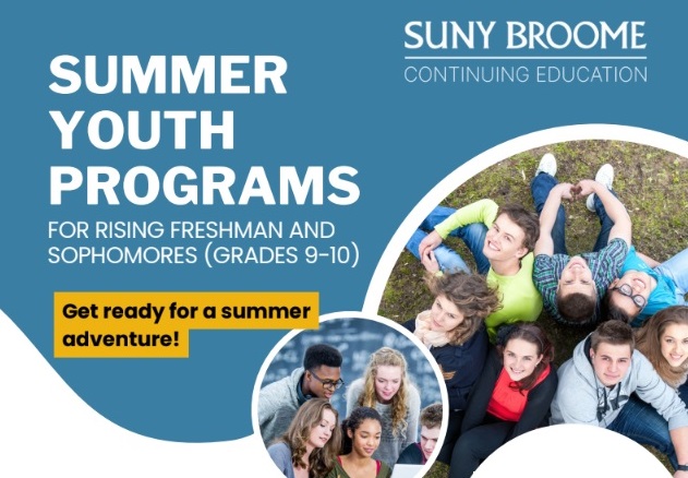 SUNY Broome Summer Youth Programs for rising Freshman and sophomores (Grades 9-10). Get ready for a summer adventure!