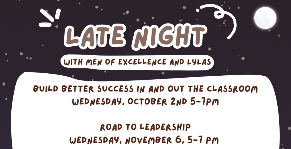 LYLAS and Men of Excellence will be hosting monthly "Late Night" Wednesday October 2, 5-7 pm Wednesday November 6, 5-7 pm