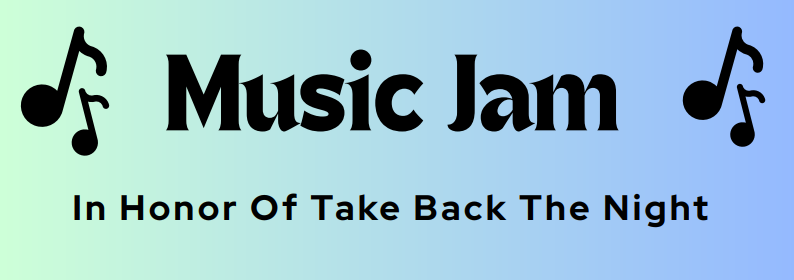 In Honor of Take Back The Night: MUSIC JAM