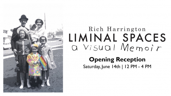 LIMINAL SPACES: a visual memoir, Roberson Museum's first museum-wide solo exhibition by Rich Harrington; Opening Reception Saturday, June 14 from noon-4 pm.