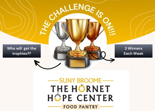 The Challenge is On! SUNY Broome 3rd Annual Hornet Hope Center Food Drive Challenge. 3 winners each week. Who will get the trophies?