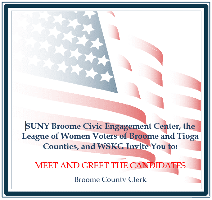 SUNY Broome Civic Engagement Center, The League of Women Voters of Broome and Tioga Counties, and WSKG invite your to Meet and Greet the Candidates