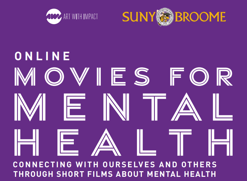 SUNY Broome and Art with Impact: Online Movies for Mental Health; connecting with ourselves and others through short films about mental health