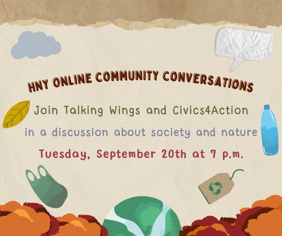 HNY Online Community Conversations. Join talking, wings, and Civics4action in a discussion about society and nature. Tuesday September 20, 2022 at 7:00 pm.