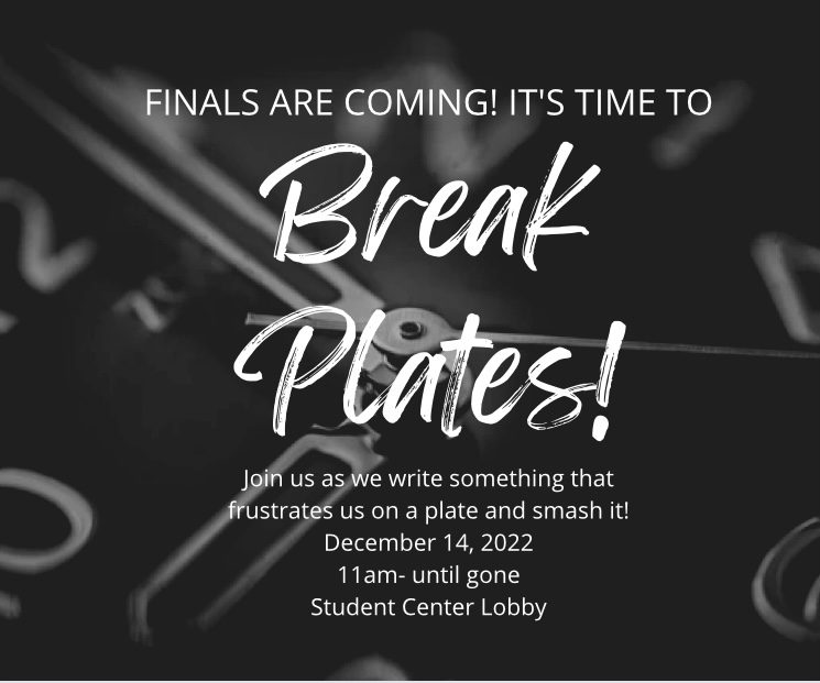 Finals are coming! Its time to Break- Plates! Dec 14, 2022 11:00 am - 1:00 pm