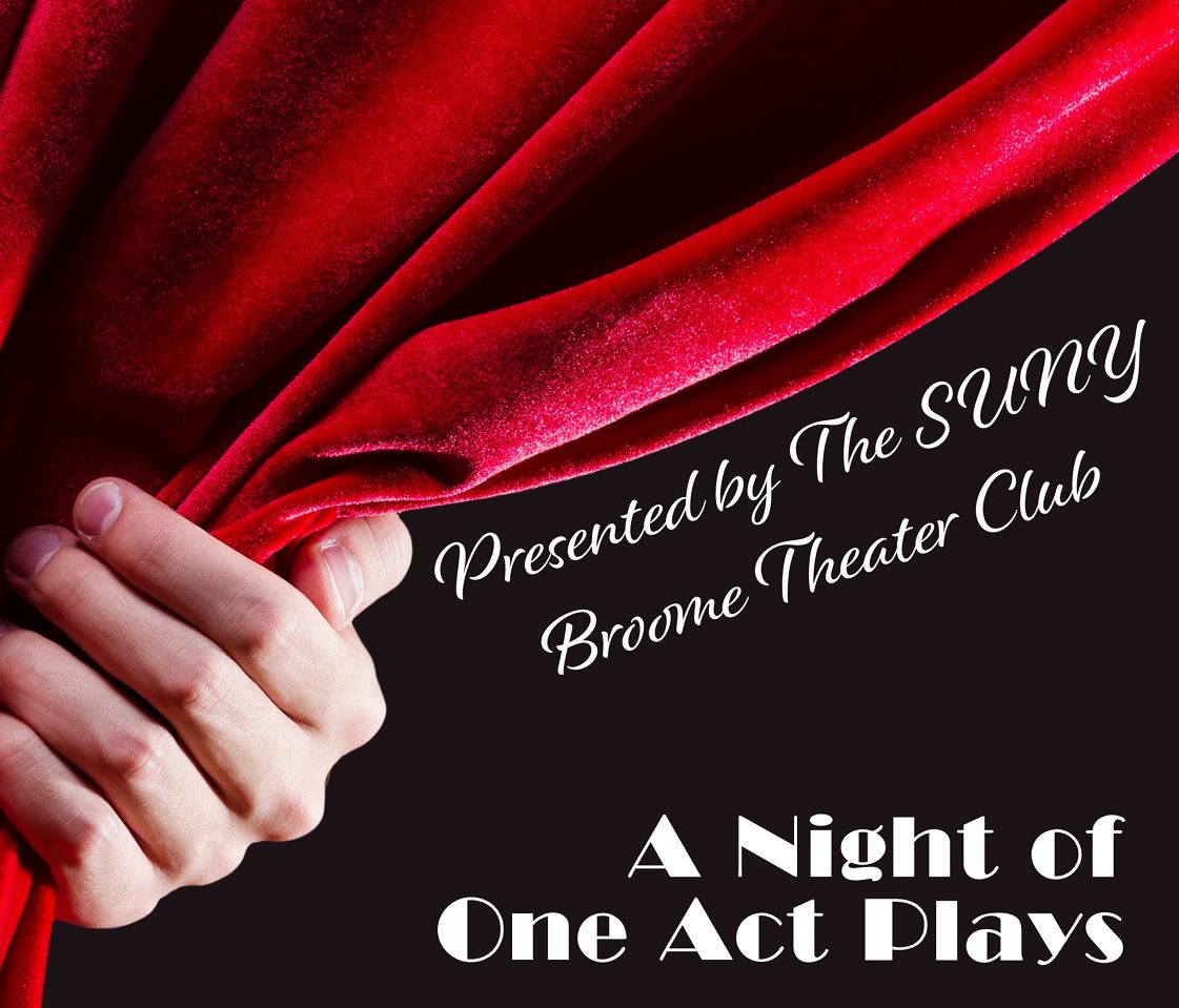 Presented by the SUNY Broome Theater Club: A Night of One Act Plays