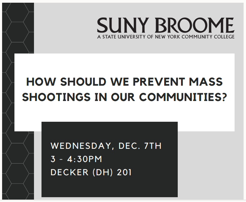 SUNY Broome: How should we prevent mass shootings in our communities? Deliberation Wednesday Dec. 7, 2022 at 3:00 pm - 4:30 pm in Decker 201.