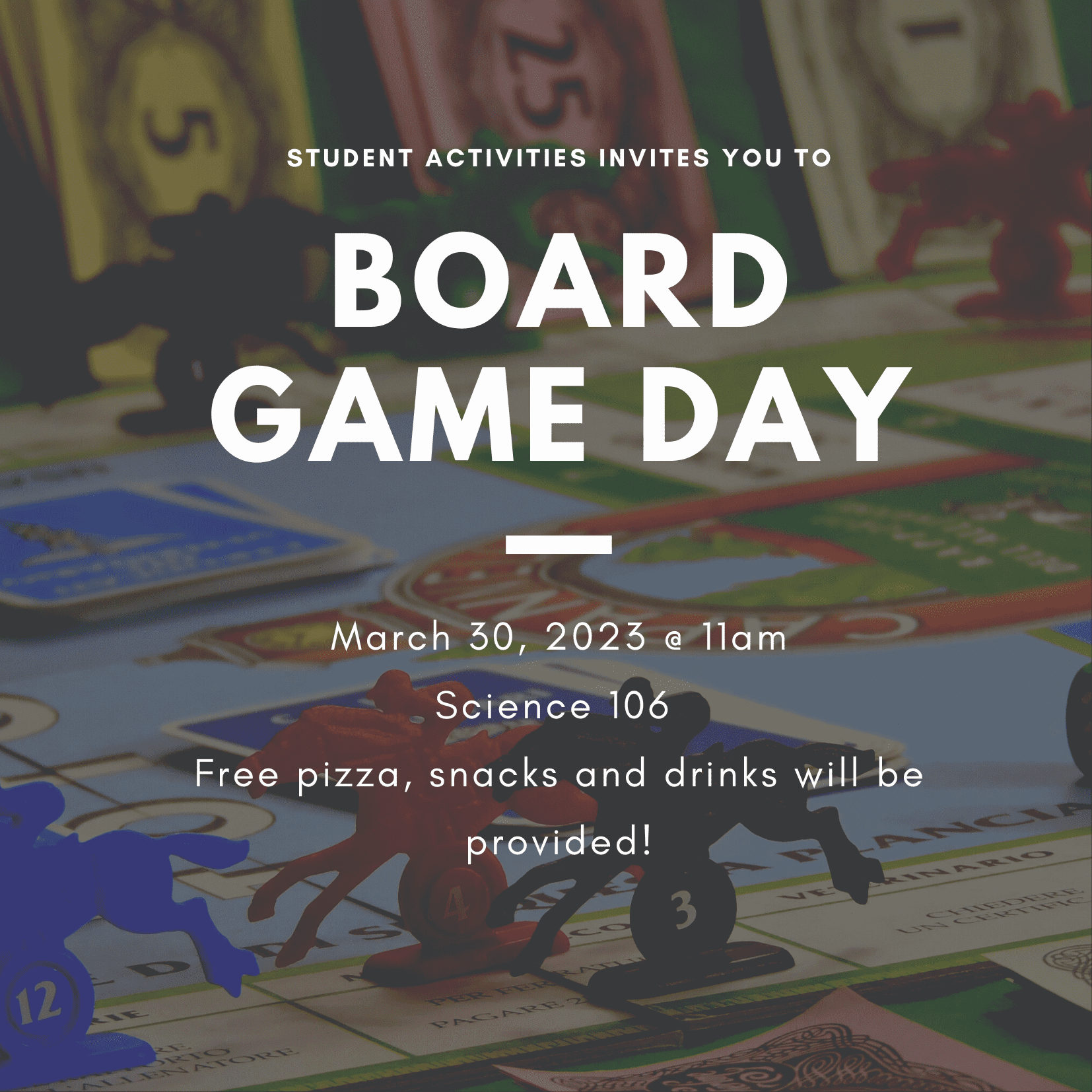 Board Game Day March 30, 2023 11am-2pm Science 106 Free pizza, snacks and drinks will be provide
