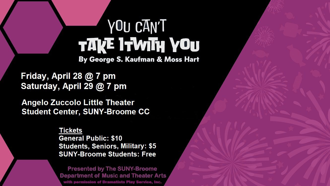 SUNY-Broome CC Dept of Music & Theater Arts Presents "You Can’t Take It With You" This classic comedy will be performed at the Angelo Zuccolo Little Theater on the SUNY-Broome campus on April 28 and 29 at 7:00 pm.