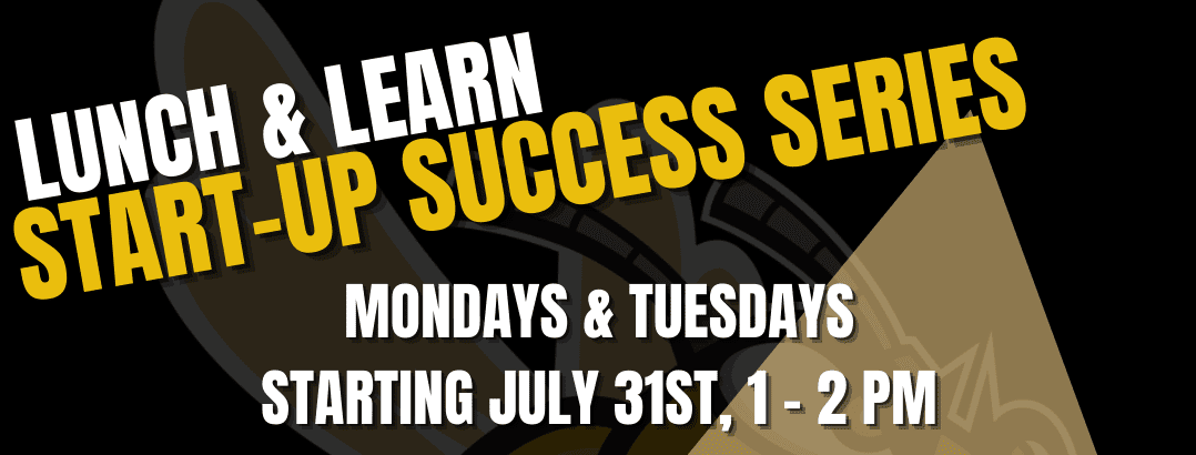 Lunch & Learn: Start-Up Success Series Mondays & Tuesdays starting July 31, 1:00 pm - 2:00 pm