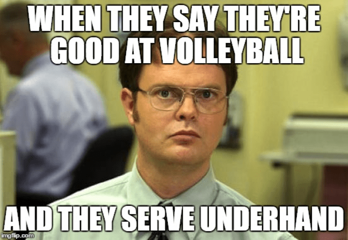 When they say they are good at volleyball.... and they serve underhand