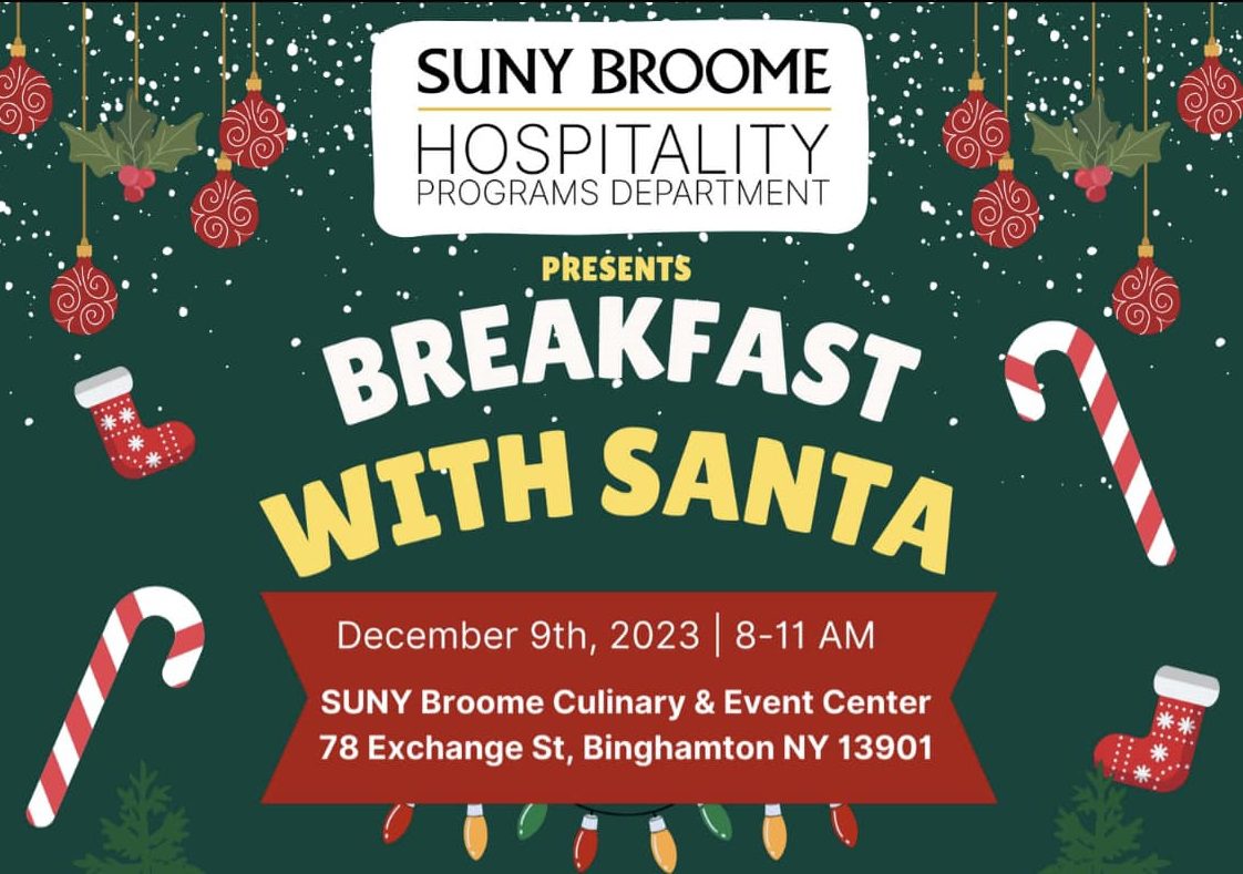 SUNY Broome Hospitality Programs Department Breakfast With Santa. December 9 from 8 am to 11 am at the Culinary and Event Center 78 Exchange St Binghamton