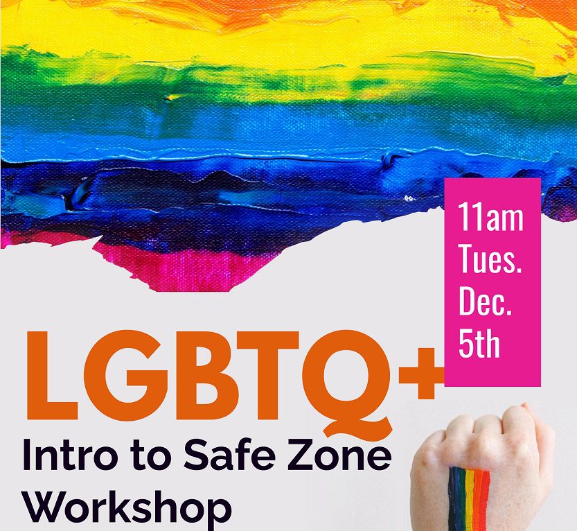 LGBTQ+ Intro to Safe Zone Workshop; 11 am on Tuesday Dec. 5, 2023 in Decker 211