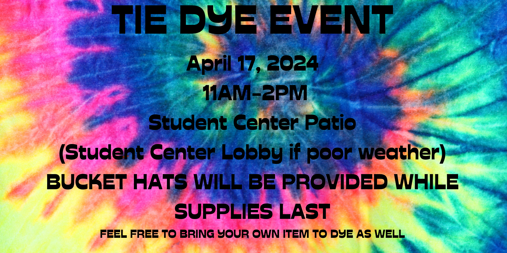 Tie Dye Event April 17, 2024 11am-gone Bucket Hats will be provided while supplies last Student Center Patio