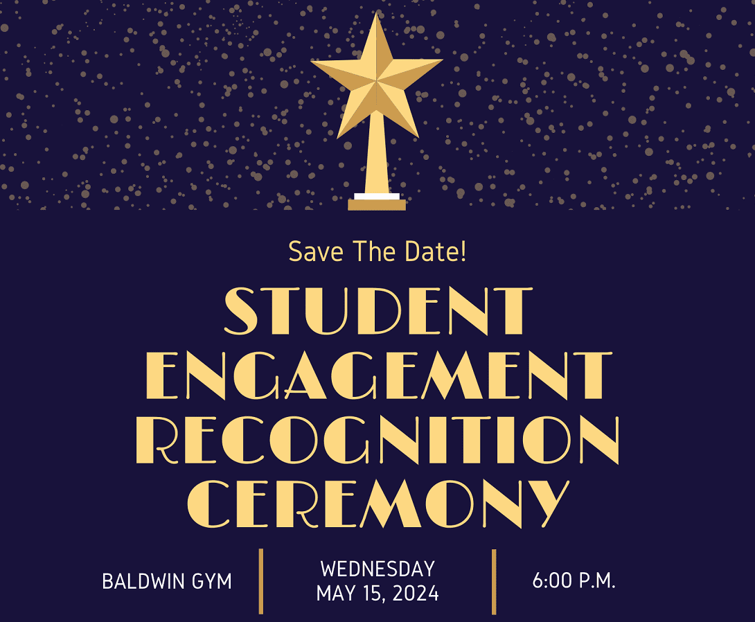 2024 Student Engagement Recognition Ceremony will be Wednesday, May 15th at 6:00pm in the Baldwin Gym.