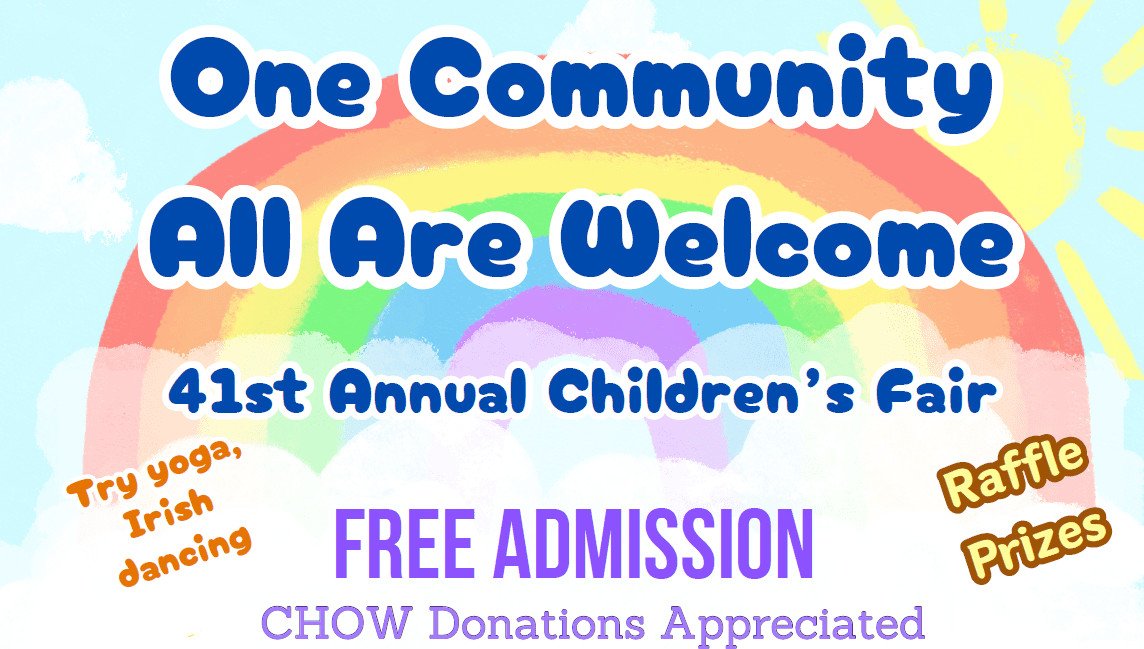 One Community - All are welcome. 41st Annual Children's Fair. Free Admission. CHOW donations appreciated