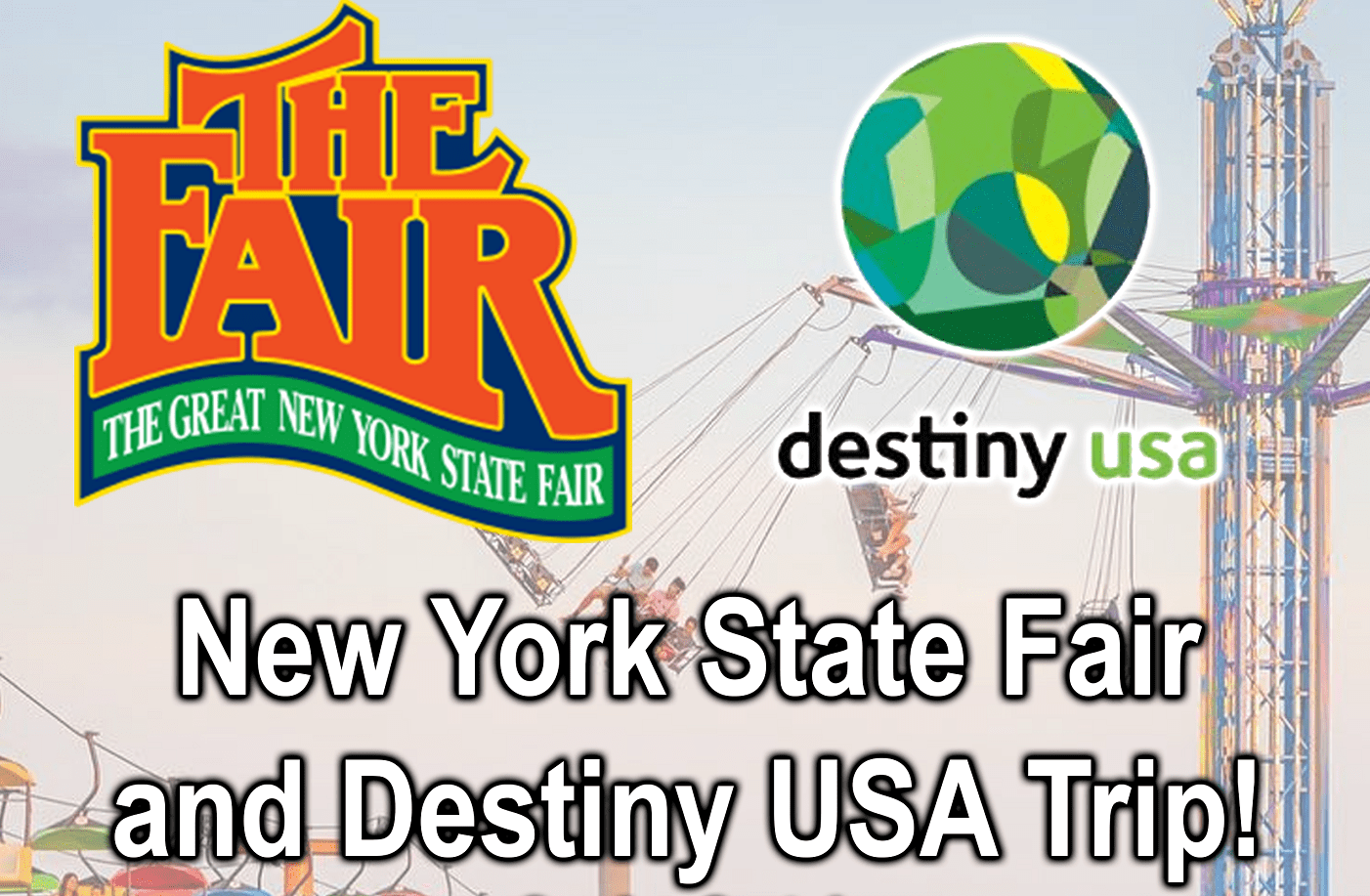 NYS Fair & Destiny USA Trip