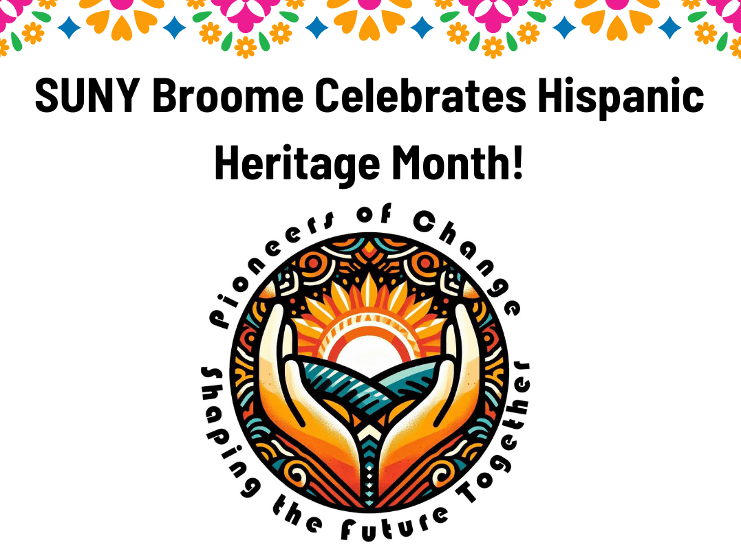 SUNY Broome Celebrates Hispanic Heritage Month! Shaping the future together - Pioneers of Change