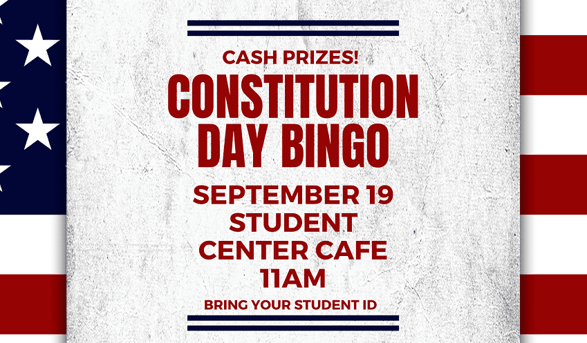 Constitutional Bingo Cash Prizes! September 19 at 11 am in Student Center Cafe Bring your Student ID