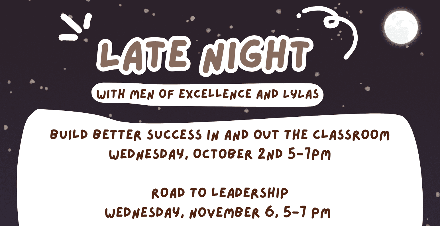 LYLAS and Men of Excellence will be hosting monthly "Late Night" Wednesday October 2, 5-7 pm Wednesday November 6, 5-7 pm Wednesday December 4, 5-7 pm