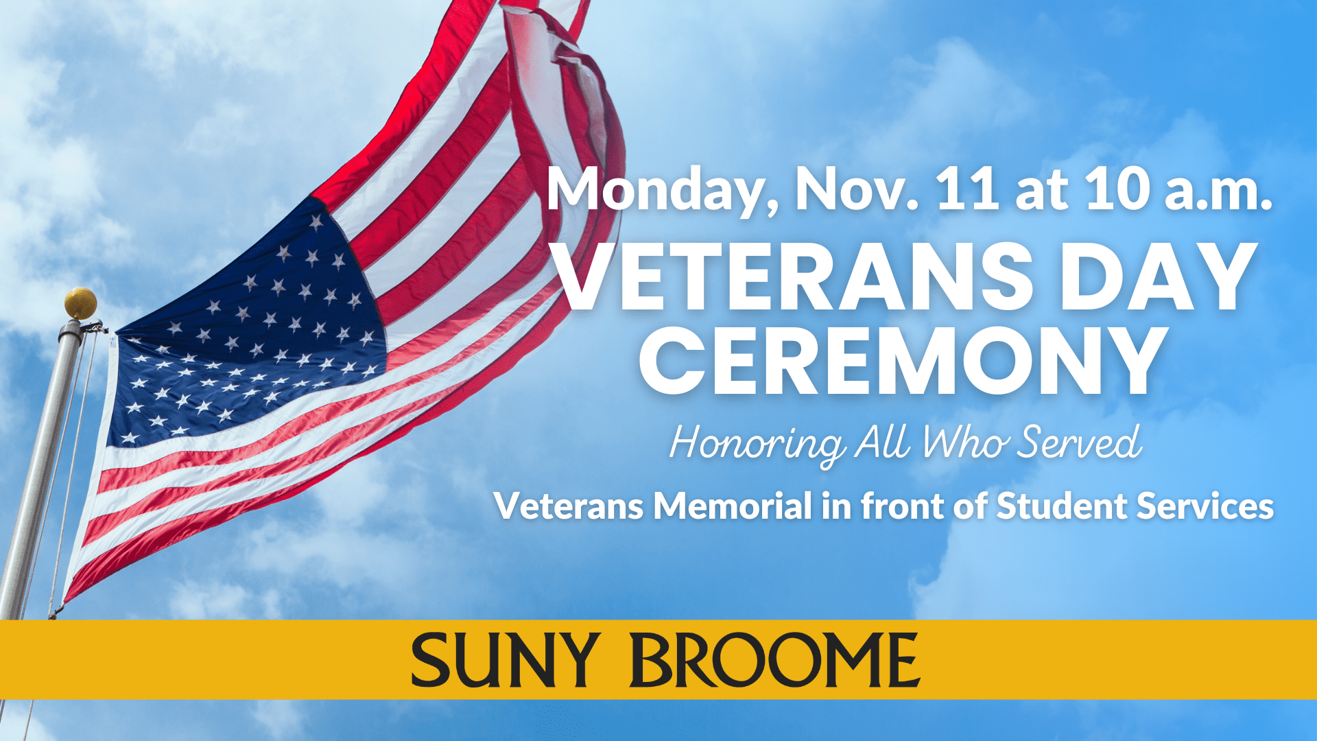 Monday Nov. 11 at 10 am: Veterans Day Ceremony Honoring All Who Served Location: Veterans Memorial in front of Student Services building