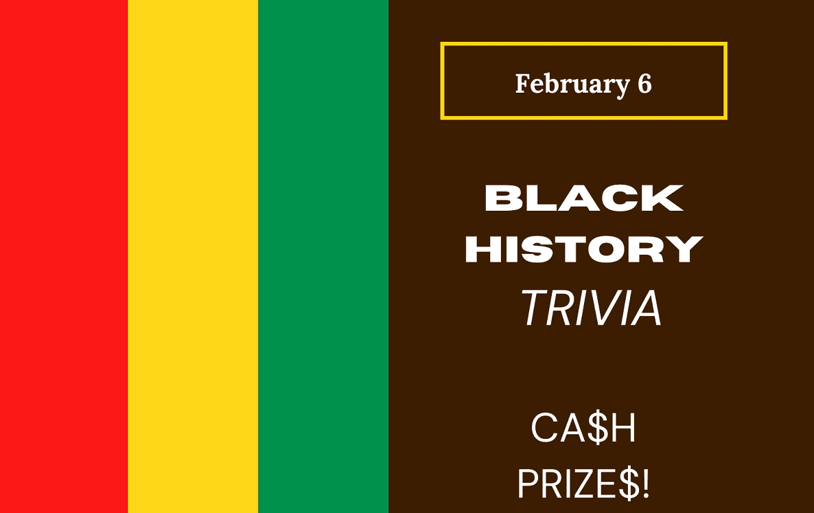 February 6: Black History Trivia -- Cash Prizes