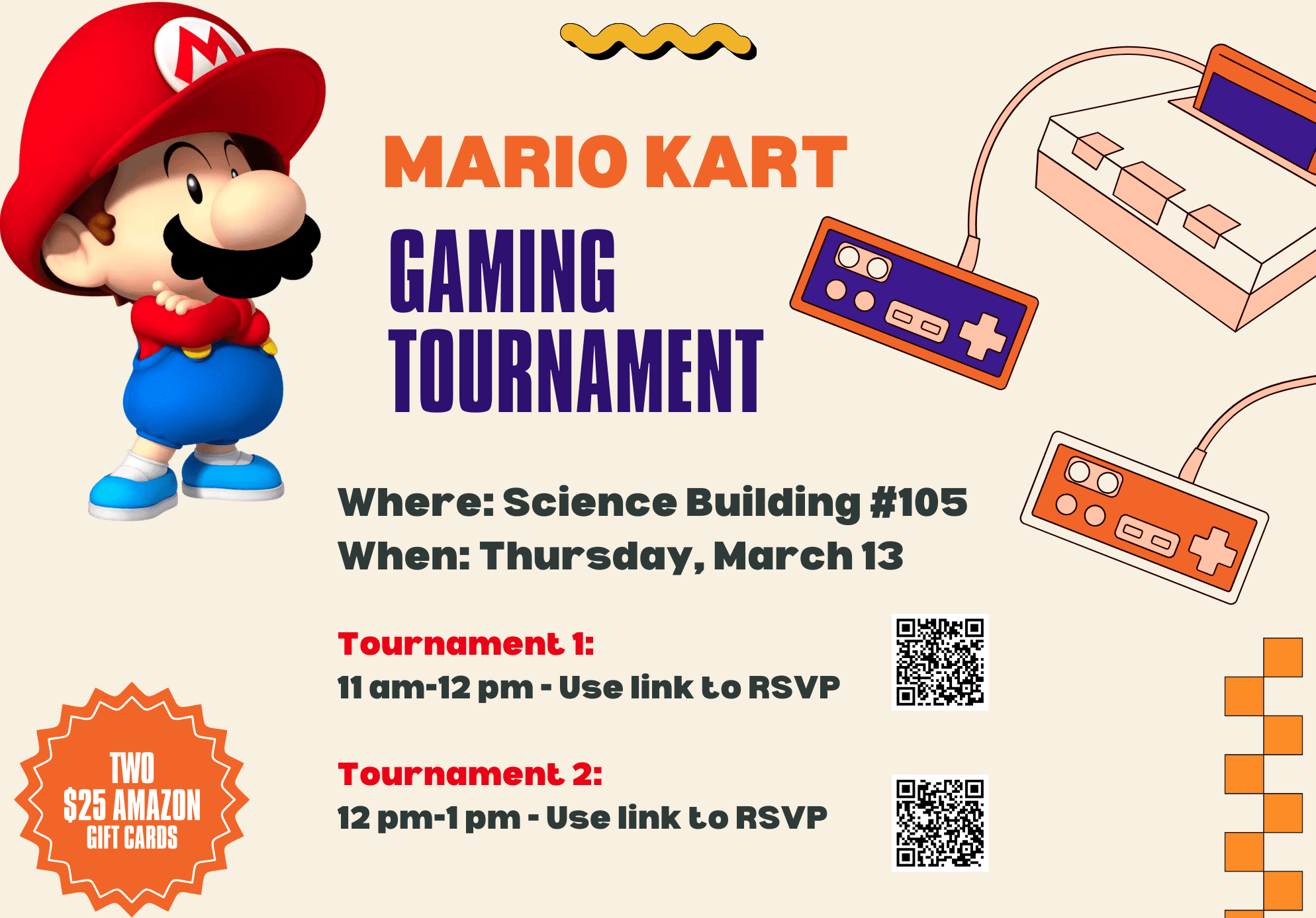 Mario Kart Gaming Tournament; Where: Science Building room 105; When: Thursday, March 13; Tournament 1: 11 am to noon (Use QR code to register); Tournament 2: noon to 1 pm (Use QR code to register)