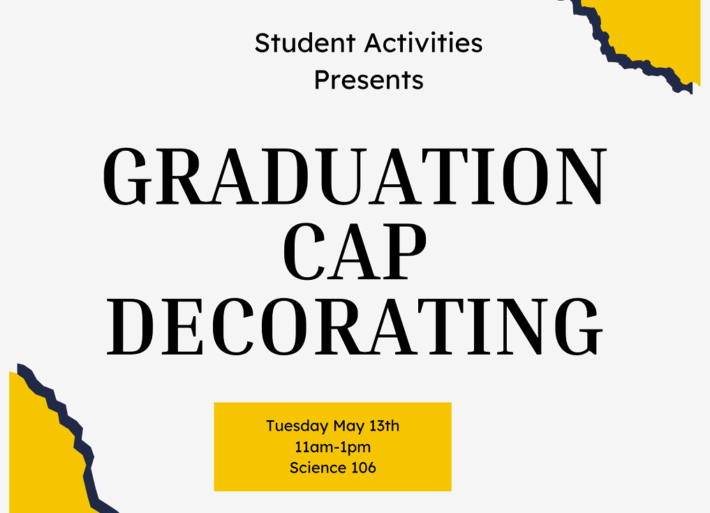 Student Activities Presents Graduation Cap Decorating; Tuesday May 13 at 11 am - 1 pm in Science 106