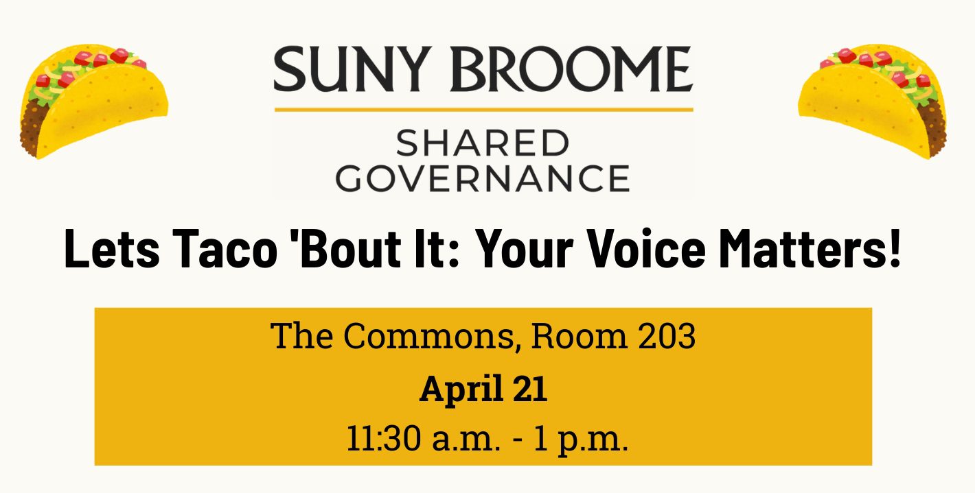 SUNY Broome Shared Governance. Let’s Taco ’Bout It! The Commons rooms 203 on April 21 from 11:30 am to 1 pm.