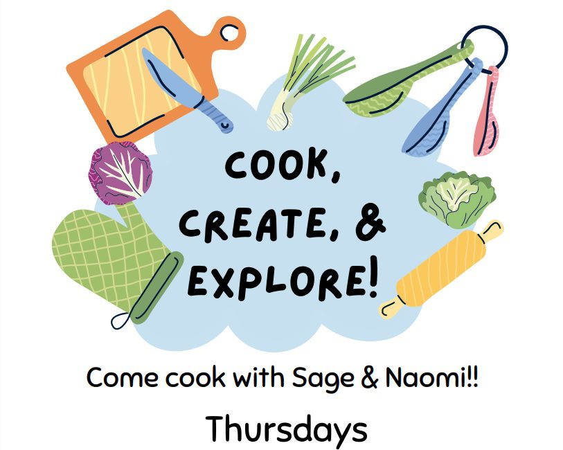 Cook, Create, & Explore. Come cook with Sage & Naomi!! Thursdays
